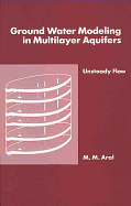 Ground Water Modeling in Multilayer Aquifers: Vol 2: Unsteady Flow