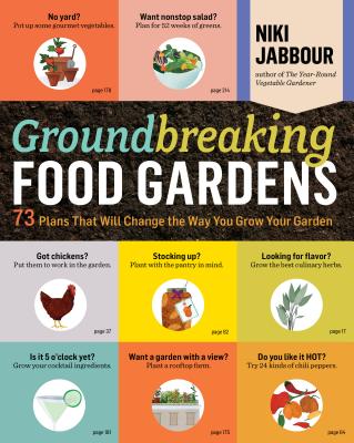 Groundbreaking Food Gardens: 73 Plans That Will Change the Way You Grow Your Garden - Jabbour, Niki