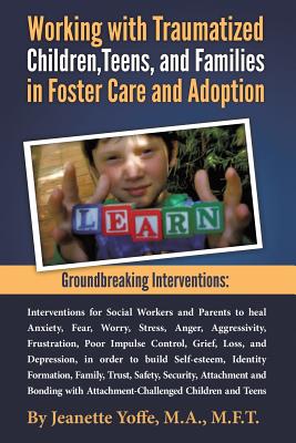 Groundbreaking Interventions: Working with Traumatized Children, Teens and Families in Foster Care and Adoption - Yoffe, M F T Jeanette