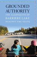 Grounded Authority: The Algonquins of Barriere Lake Against the State