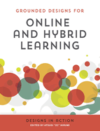 Grounded Designs for Online and Hybrid Learning: Designs in Action