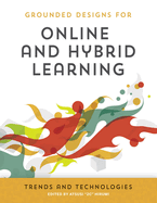Grounded Designs for Online and Hybrid Learning: Trends and Technologies