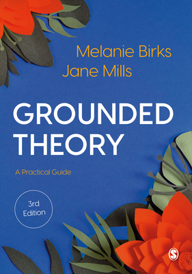 Grounded Theory: A Practical Guide - Birks, Melanie, and Mills, Jane