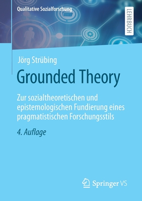 Grounded Theory: Zur Sozialtheoretischen Und Epistemologischen Fundierung Eines Pragmatistischen Forschungsstils - Str?bing, Jrg