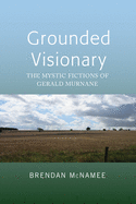 Grounded Visionary: The Mystic Fictions of Gerald Murnane