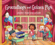 Groundhogs and Guinea Pigs: A Readers' Theater Script and Guide