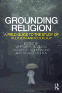 Grounding Religion: A Field Guide to the Study of Religion and Ecology