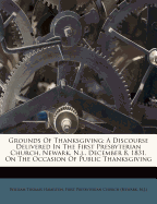 Grounds of Thanksgiving: A Discourse Delivered in the First Presbyterian Church, Newark, N.J., December 8, 1831, on the Occasion of Public Thanksgiving