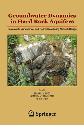 Groundwater Dynamics in Hard Rock Aquifers: Sustainable Management and Optimal Monitoring Network Design - Ahmed, Shakeel (Editor), and Jayakumar, Ramaswamy (Editor), and Salih, Abdin (Editor)