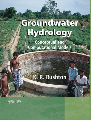 Groundwater Hydrology: Conceptual and Computational Models - Rushton, K R