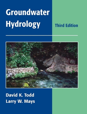 Groundwater Hydrology - Todd, David Keith, and Mays, Larry W, Professor