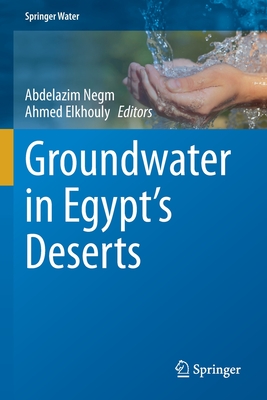 Groundwater in Egypt's Deserts - Negm, Abdelazim (Editor), and Elkhouly, Ahmed (Editor)