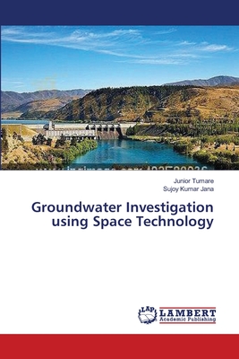 Groundwater Investigation using Space Technology - Tumare, Junior, and Jana, Sujoy Kumar