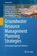 Groundwater Resource Management Planning Strategies: A Geospatial Approach: Volume 1