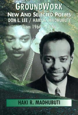 Groundwork: New and Selected Poems, Don L. Lee/Haki R. Madhubuti from 1966-1996 - Madhubuti, Haki R, Dr.