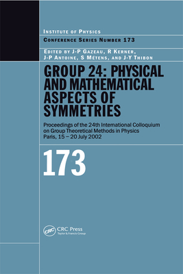 GROUP 24: Physical and Mathematical Aspects of Symmetries: Proceedings of the 24th International Colloquium on Group Theoretical Methods in Physics, Paris, 15-20 July 2002 - Gazeau, J.P (Editor), and Kerner, R (Editor), and Antoine, J.P (Editor)