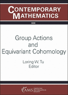 Group Actions and Equivariant Cohomology: Ams Special Session on Equivariant Cohomology, Virtual, March 19-20, 2022