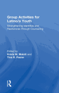 Group Activities for Latino/A Youth: Strengthening Identities and Resiliencies Through Counseling