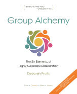 Group Alchemy: The Six Elements of Highly Successful Collaboration