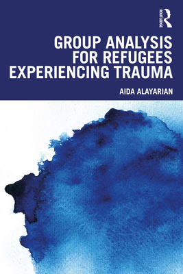 Group Analysis for Refugees Experiencing Trauma - Alayarian, Aida