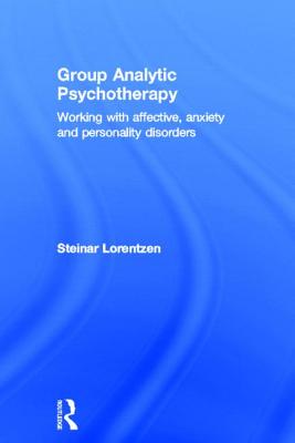 Group Analytic Psychotherapy: Working with affective, anxiety and personality disorders - Lorentzen, Steinar