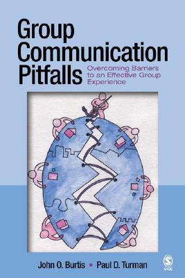 Group Communication Pitfalls: Overcoming Barriers to an Effective Group Experience - Burtis, John O O, and Turman, Paul David David