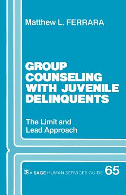 Group Counseling with Juvenile Delinquents: The Limit and Lead Approach - Ferrara, Matthew L