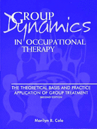 Group Dynamics in Occupational Therapy: The Theoretical Basis & Practice Application of Group Treatment