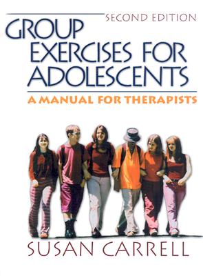 Group Exercises for Adolescents: A Manual for Therapists - Carrell, Susan E