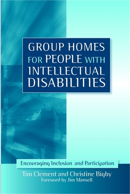 Group Homes for People with Intellectual Disabilities: Encouraging Inclusion and Participation - Mansell, Jim (Foreword by), and Clement, Tim, and Bigby, Christine