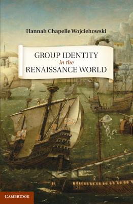 Group Identity in the Renaissance World - Wojciehowski, Hannah Chapelle