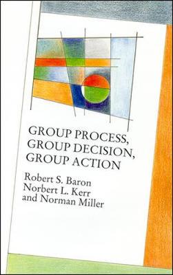 Group Process, Group Decision, Group Action - Miller, Norman, and Baron, Robert, and Kerr, Norbert L