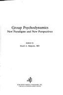 Group Psychodynamics: New Paradigms & New Perspectives