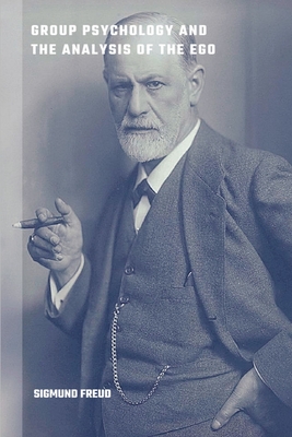 Group Psychology and the Analysis of the Ego - Freud, Sigmund