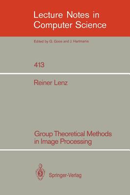 Group Theoretical Methods in Image Processing - Lenz, Reiner