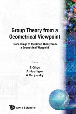 Group Theory From A Geometrical Viewpoint - Verjovski, Alberto (Editor), and Ghys, Etienne (Editor), and Haefliger, Andre (Editor)