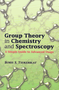 Group Theory in Chemistry and Spectroscopy: A Simple Guide to Advanced Usage