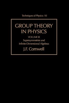 Group Theory in Physics: Supersymmetries and Infinite-Dimensional Algebras Volume 3 - Cornwell, John F