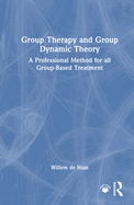 Group Therapy and Group Dynamic Theory: A Professional Method for All Group-Based Treatment