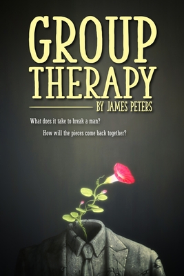 Group Therapy: What does it take to break a man? How will the pieces come back together? - Peters, James
