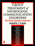 Group Treatment of Neurogenic Communication Disorders: The Expert Clinician's Approach - Elman, Roberta J