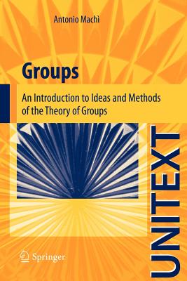 Groups: An Introduction to Ideas and Methods of the Theory of Groups - Mach, Antonio