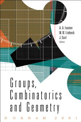 Groups, Combinatorics and Geometry - Ivanov, Alexander Anatolievich (Editor), and Liebeck, Martin W (Editor), and Saxl, Jan (Editor)