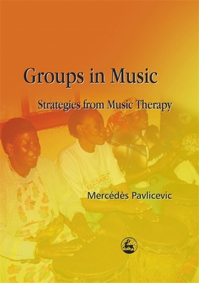 Groups in Music: Strategies from Music Therapy - Pavlicevic, Mercedes