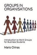 Groups in Organisations: Introduction to Work Groups for Business Students