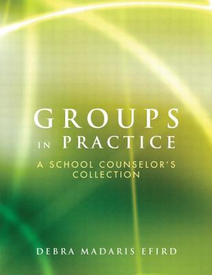 Groups in Practice: A School Counselor's Collection - Madaris Efird, Debra