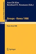 Groups - Korea 1988: Proceedings of a Conference on Group Theory, Held in Pusan, Korea, August 15-21, 1988