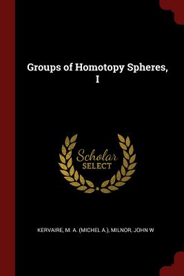 Groups of Homotopy Spheres, I - Kervaire, M a, and Milnor, John W