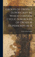 Groups of Order P [Superscript M] Which Contain Cyclic Subgroups of Order M [Superscript M-3]
