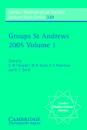 Groups St Andrews 2005: Volume 1 - Campbell, C. M. (Editor), and Quick, M. R. (Editor), and Robertson, E. F. (Editor)